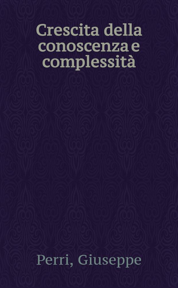 Crescita della conoscenza e complessità : Il costruttivismo in Piaget, nell'epistemologia fr. e nella nuova scienza = Увеличение знаний и сложности.
