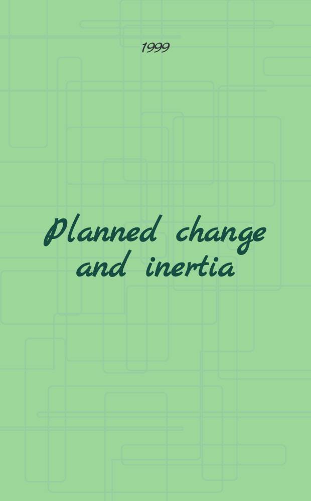 Planned change and inertia : Integrating technology, organization a. human aspects : Akad. avh = Плановые изменения и инерция.