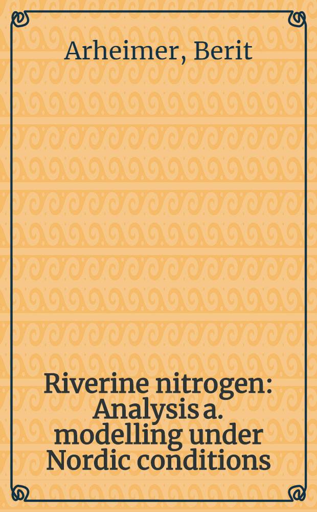 Riverine nitrogen : Analysis a. modelling under Nordic conditions : Akad. avh = Азот прибрежной полосы. Анализ и моделирование в условиях севера.