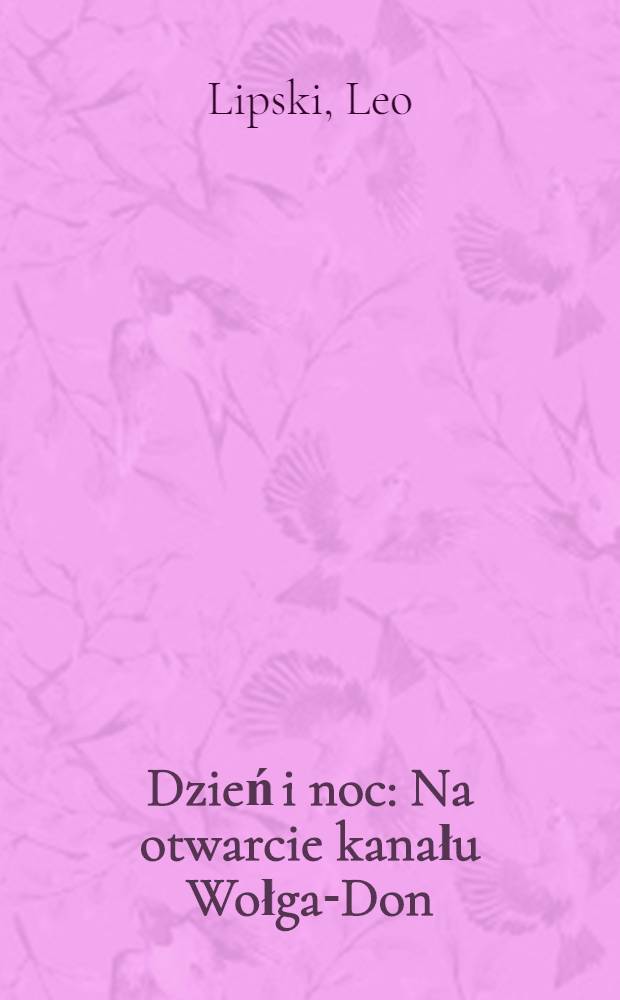 Dzień i noc : Na otwarcie kanału Wołga-Don