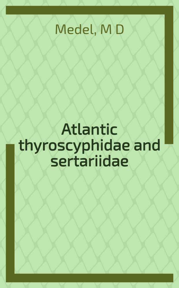 Atlantic thyroscyphidae and sertariidae (Hydrozoa, Cnidaria) collected during the CANCAP and Mauritania-II expeditions of the National museum of natural history, Leiden, The Netherlands = Атлантические тиросцифиды и сертарииды(гидрозоа, книдарии) собранные в течении экспедиций "Канкап" и "Мавритания-II" из национального музея естественной истории, Лейден, Нидерланды.