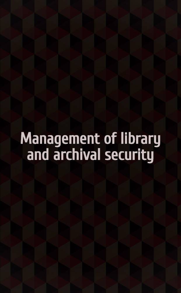 Management of library and archival security : From the outside looking in = Менеджмент библиотек и архивных хранилищ.