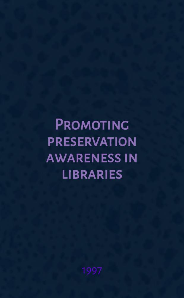 Promoting preservation awareness in libraries : A sourcebook for acad., public, school, a. spec. coll = Помощь в предотвращении аварий в библиотеках.