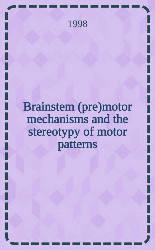 Brainstem (pre)motor mechanisms and the stereotypy of motor patterns = (Пре) моторные механизмы ствола головного мозга и стереотипия двигательных паттернов .