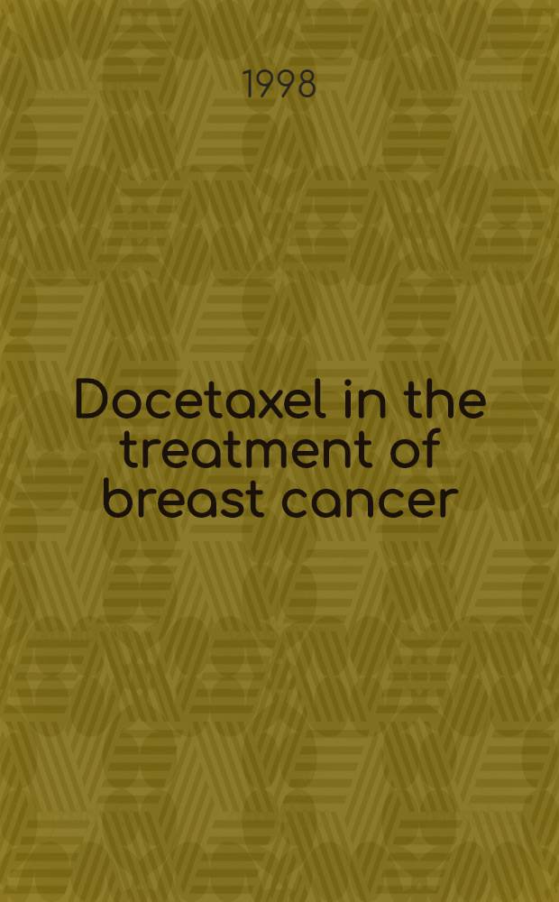Docetaxel in the treatment of breast cancer = Доцетаксел в лечении рака груди .
