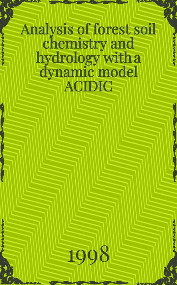 Analysis of forest soil chemistry and hydrology with a dynamic model ACIDIC = Анализ гидрологии и химии лесных почв при использовании динамической модели ACIDIC (Анализ влияния изменения климата и осадков на химию почв)..