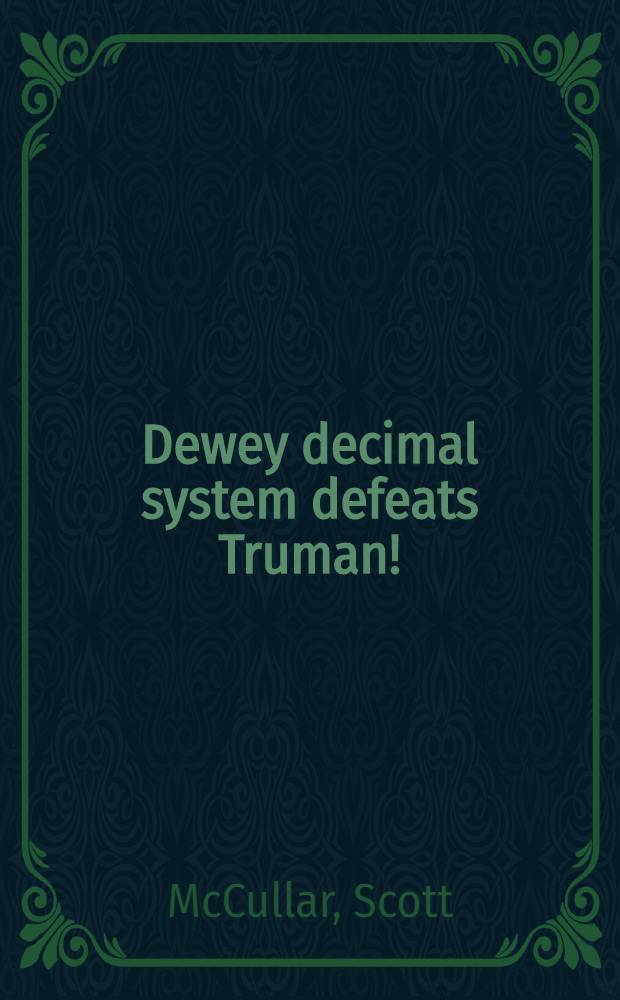 Dewey decimal system defeats Truman! : Libr. cartoons = Библиотечные карикатуры Скотта Маккаллара.