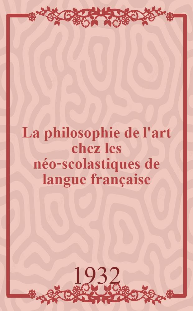 La philosophie de l'art chez les néo-scolastiques de langue française