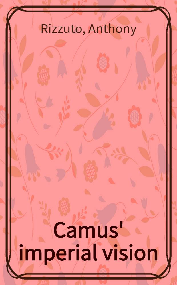 Camus' imperial vision = Имперские представления Камю.