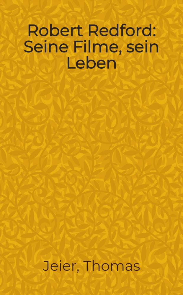 Robert Redford : Seine Filme, sein Leben