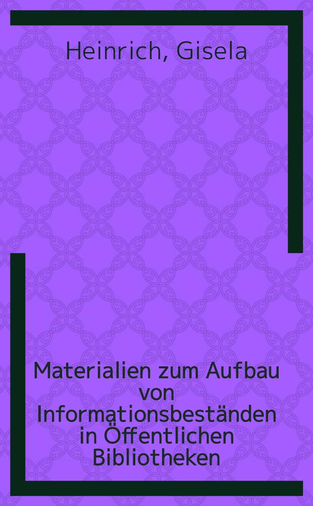 Materialien zum Aufbau von Informationsbeständen in Öffentlichen Bibliotheken = Материалы о состоянии информационного обслуживания в Публичных библиотеках.