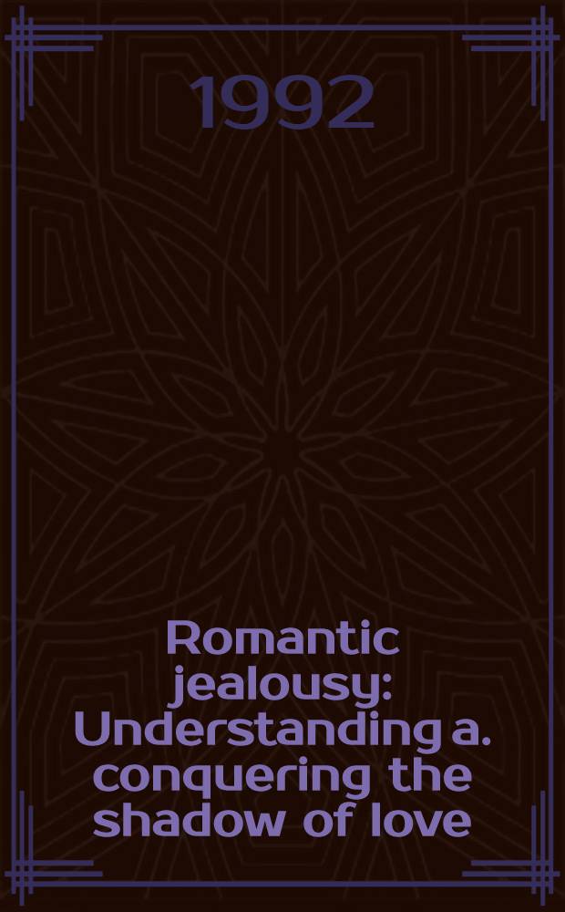 Romantic jealousy : Understanding a. conquering the shadow of love = Романтическая ревность.