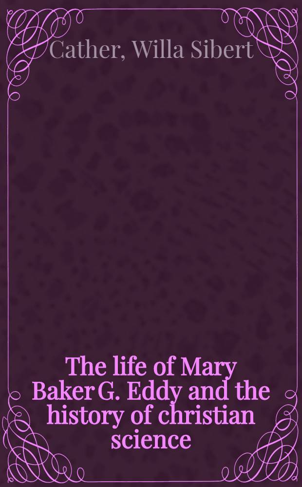 The life of Mary Baker G. Eddy and the history of christian science = Жизнь Мэри Байкер и история "Христианской науки".