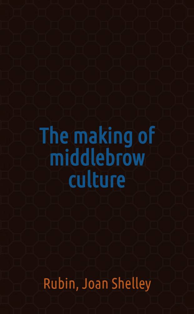 The making of middlebrow culture = Создание обывательской культуры.