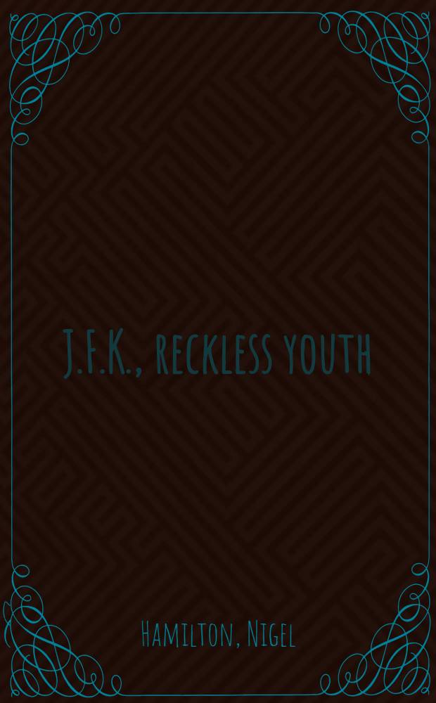 J.F.K., reckless youth : A biography = Джон Ф.Кеннеди. Дерзкий юноша.