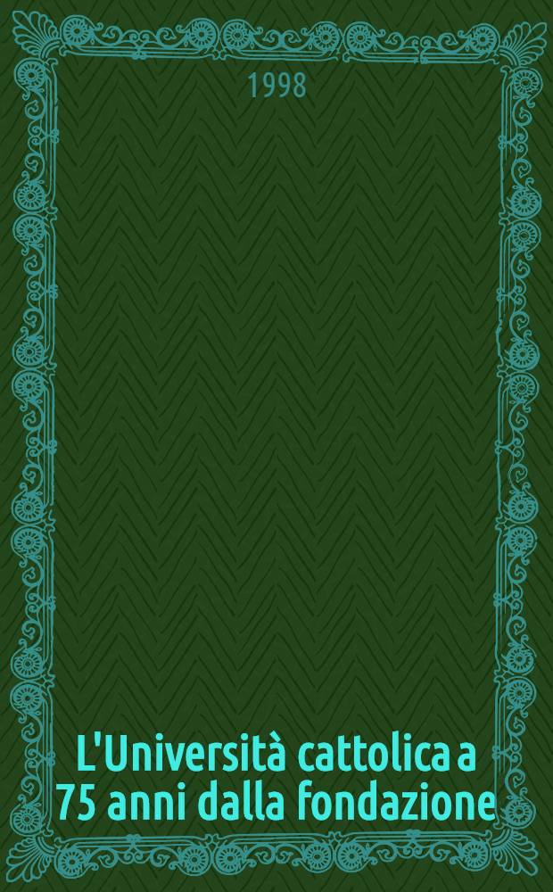 L'Universit&agrave; cattolica a 75 anni dalla fondazione : Riflessioni sul passato e prospettive per it futuro : Atti del 65 corso di aggiornamento culturale dell'Univ. cattolica, Milano, 30 genn.-1 febbr., 1997 = Католический университет. 75 лет со дня основания.