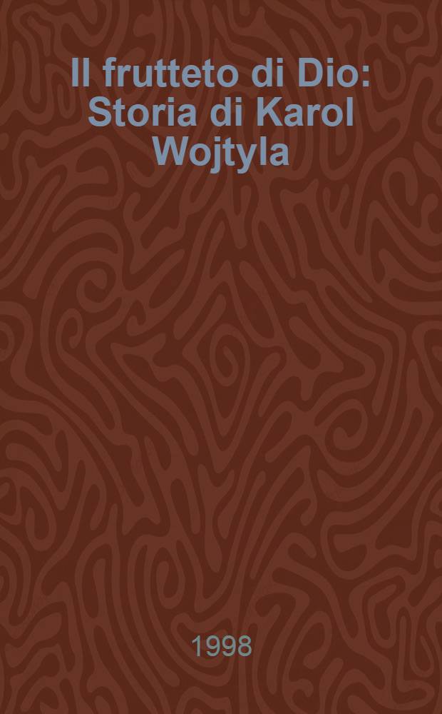 Il frutteto di Dio : Storia di Karol Wojtyla = Божественный сад.