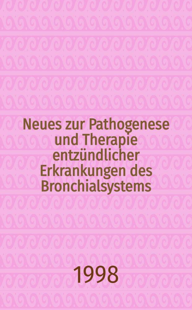 Neues zur Pathogenese und Therapie entzündlicher Erkrankungen des Bronchialsystems