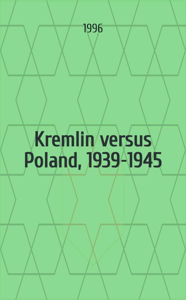 Kremlin versus Poland, 1939-1945 : Doc. from the Sov. arch = Кремль против Польши.