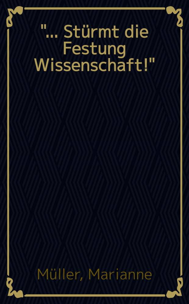 "... Stürmt die Festung Wissenschaft!" : Die Sowjetisierung der mitteldt. Univ. seit 1945 = Советизация средненемецких университетов после 1945 года.