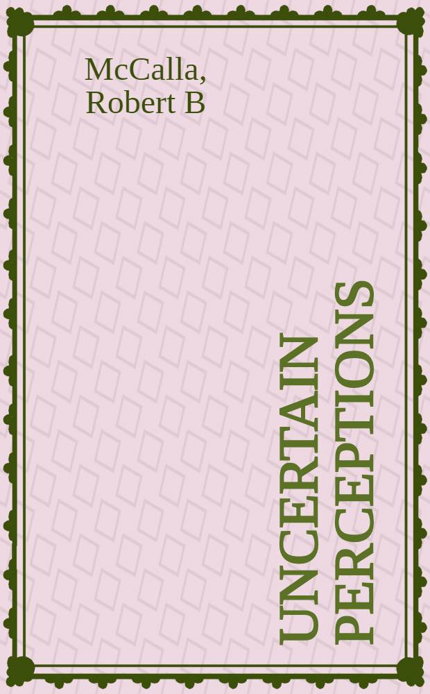 Uncertain perceptions : U.S. Cold War crisis decision making = Изменчивые понимания.