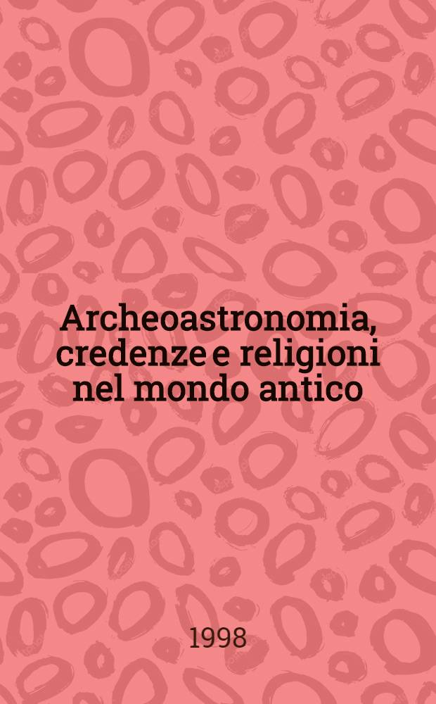 Archeoastronomia, credenze e religioni nel mondo antico = Археоастрология, вера и религия в античном обществе.