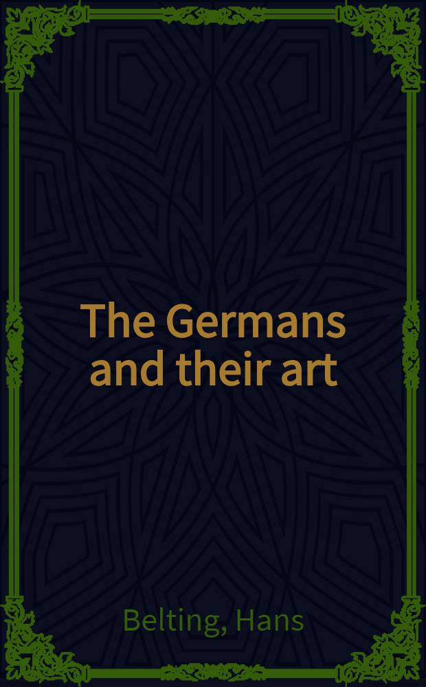 The Germans and their art : A troublesome relationship = Немцы и их искусство.