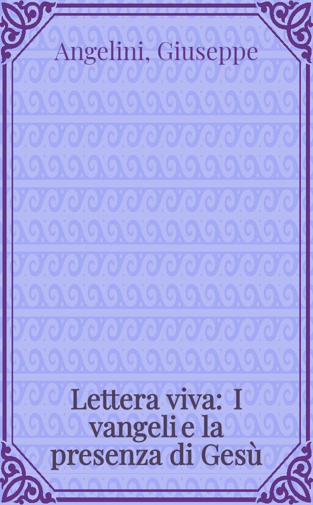 Lettera viva : I vangeli e la presenza di Gesù = Живые письма.