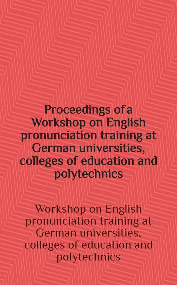 Proceedings of a Workshop on English pronunciation training at German universities, colleges of education and polytechnics : Held at the Sonnenberg intern. centre St. Andreasberg/Harz 25 to 28 Sept. 1995