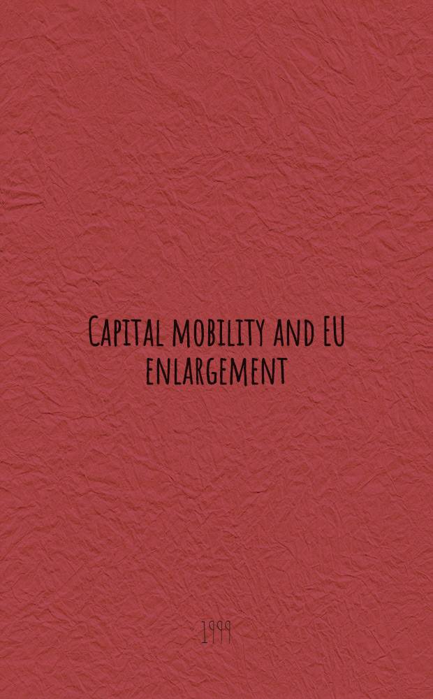Capital mobility and EU enlargement = Подвижность капитала и расширение Европейского Союза.