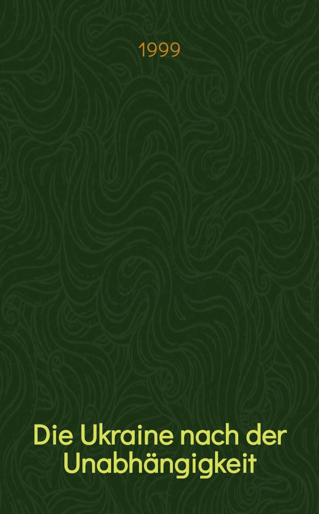 Die Ukraine nach der Unabhängigkeit : Nationsbildung zwischen Ost u. West = Украина после независимости. Национальное строительство между Востоком и Западом.