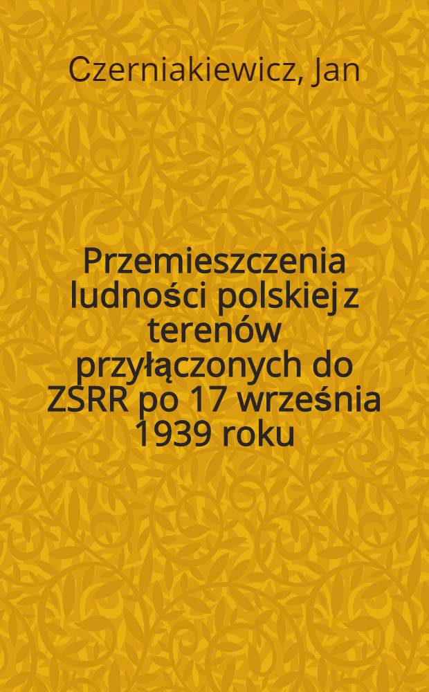 Przemieszczenia ludności polskiej z teren&oacute;w przyłączonych do ZSRR po 17 września 1939 roku