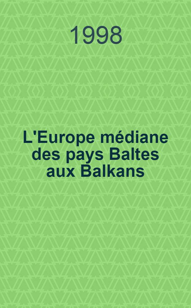 L'Europe médiane des pays Baltes aux Balkans = Средняя Европа. От Балтийских стран до Балканских. Документы и фотографии.