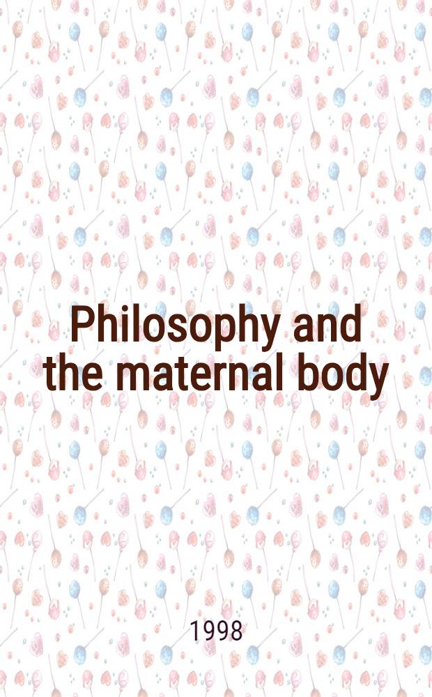 Philosophy and the maternal body : Reading silence = Философия и материнское тело.