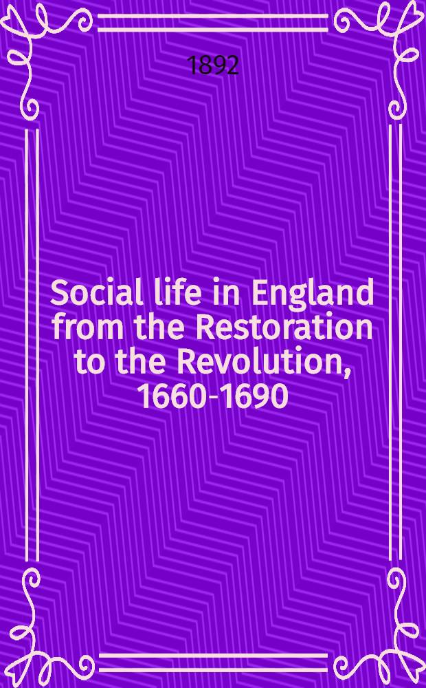 Social life in England from the Restoration to the Revolution, 1660-1690