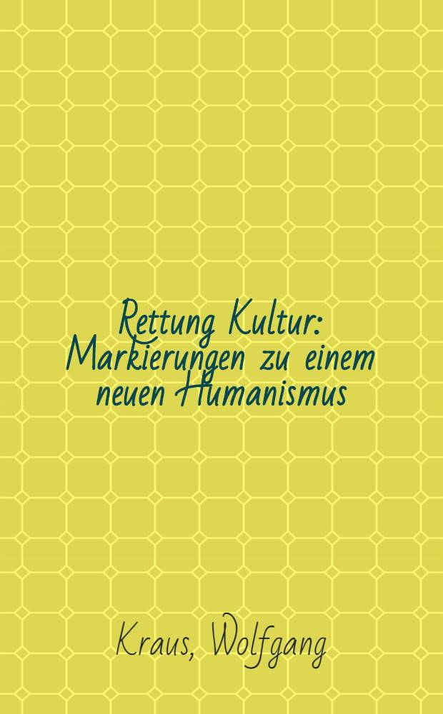 Rettung Kultur : Markierungen zu einem neuen Humanismus = Культура спасения.