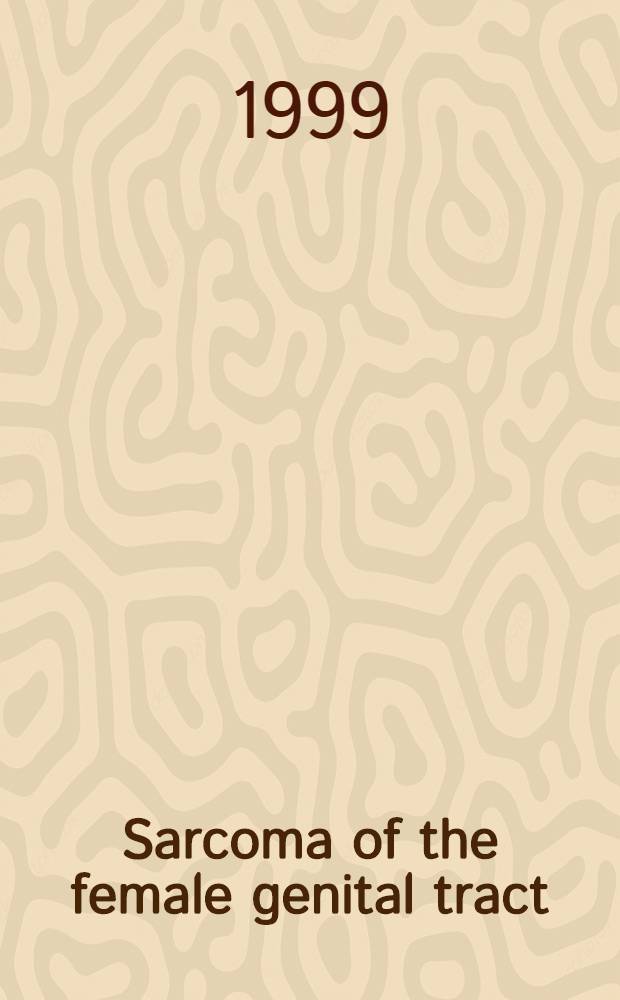Sarcoma of the female genital tract : Histopathology, DNA cytometry, p 53 a. mdm-2 analysis related to prognosis : Akad. avh = Саркома женского полового тракта. Гистопатология, ДНК цитометрия,r-53 и mdm-2 анализ, связанный с прогнозом.
