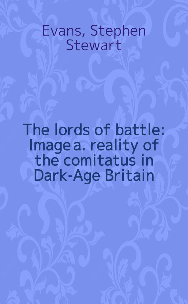 The lords of battle : Image a. reality of the comitatus in Dark-Age Britain