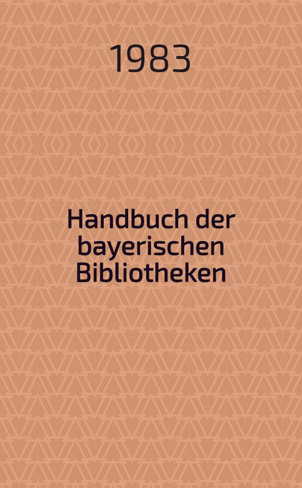 Handbuch der bayerischen Bibliotheken = Справочник боварских библиотек.
