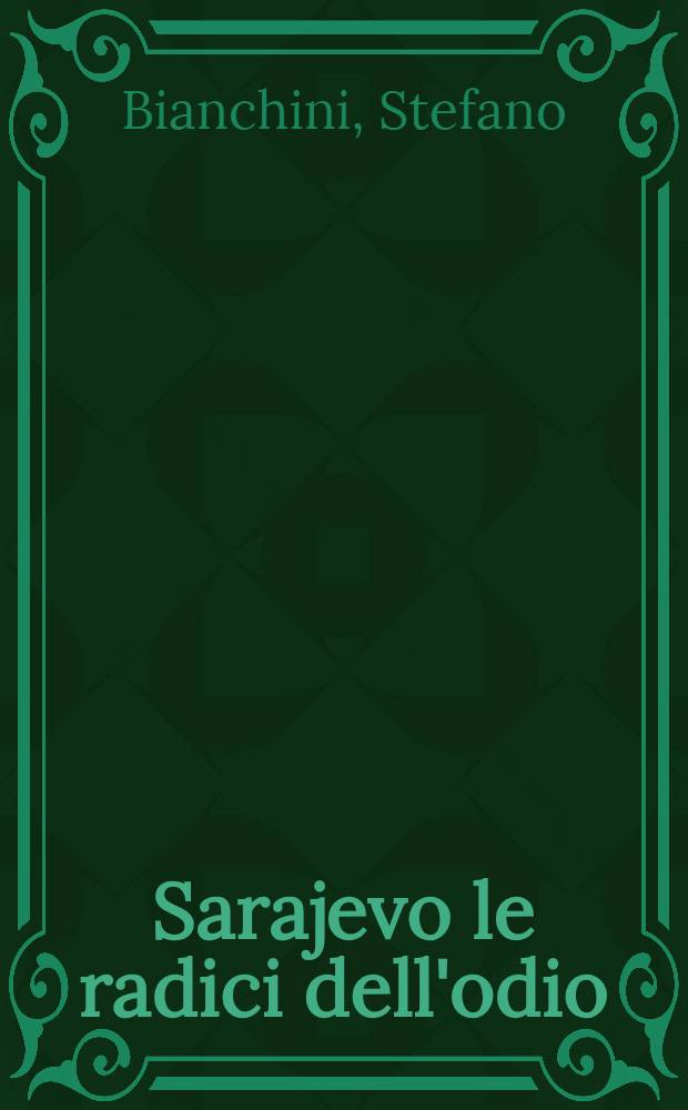 Sarajevo le radici dell'odio : Identità e destino dei popoli balcanici = Сараево - корни ненависти.