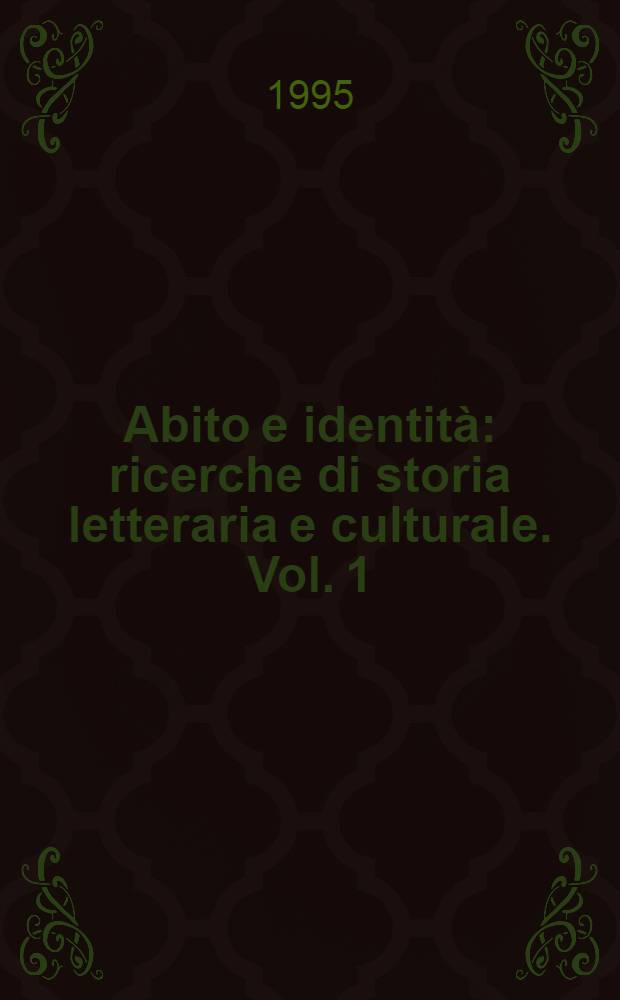 Abito e identità : ricerche di storia letteraria e culturale. Vol. 1