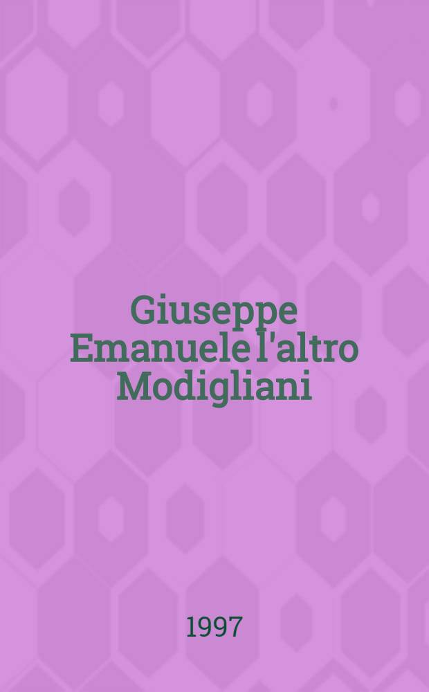 Giuseppe Emanuele l'altro Modigliani : Pace, Europa e libert&agrave; : Mostra storico documentaria, Roma-Livorno (ott.-dic. 1997) = Свободная Европа, документальная история.