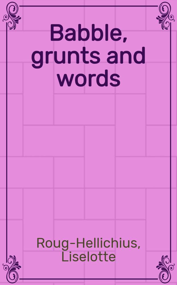 Babble, grunts and words: a study of phonetic shape and functional use in the beginnings of language : Diss. = Лепет, бормотание и слова:исследование фонетической формы и функционального овладения речью.