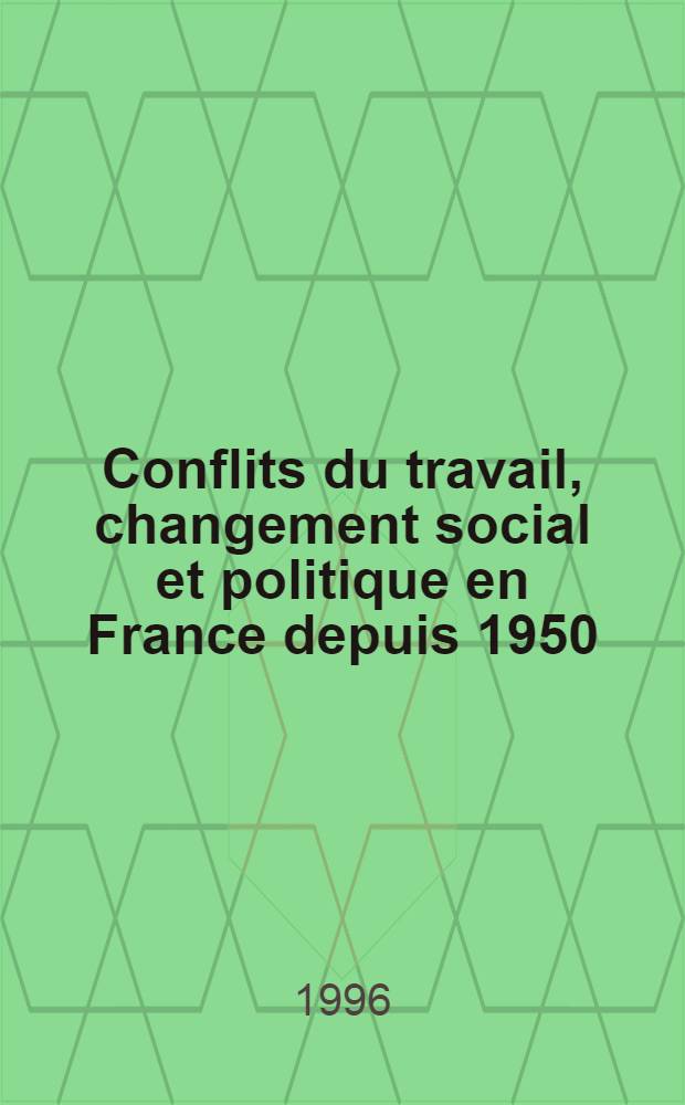 Conflits du travail, changement social et politique en France depuis 1950 = Трудовые конфликты, социальные и политические изменения во Франции после 1950 г..