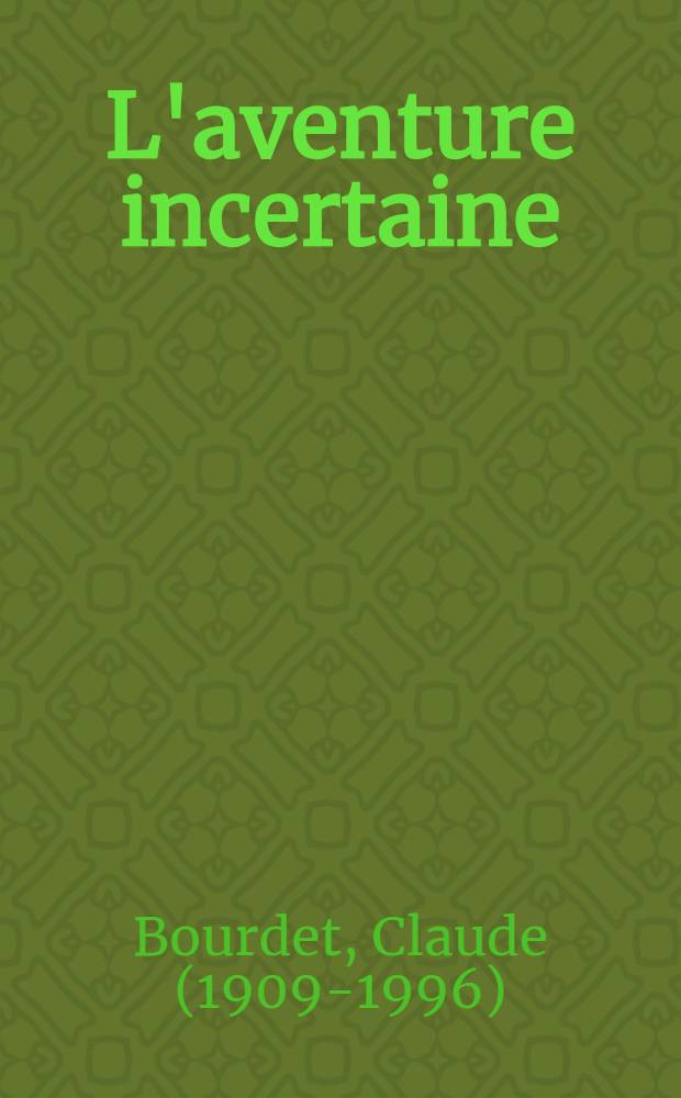 L'aventure incertaine : De la R&eacute;sistance &agrave; la Restauration = Недостоверные приключения - "Сопротивление" и восстановление.