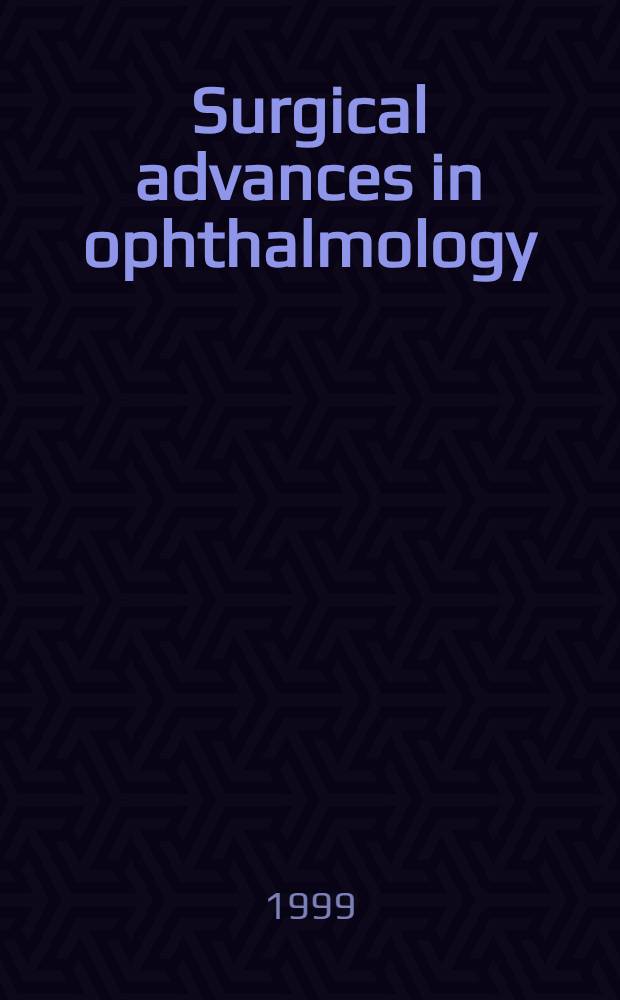 Surgical advances in ophthalmology = Хирургические достижения в офтальмологии.