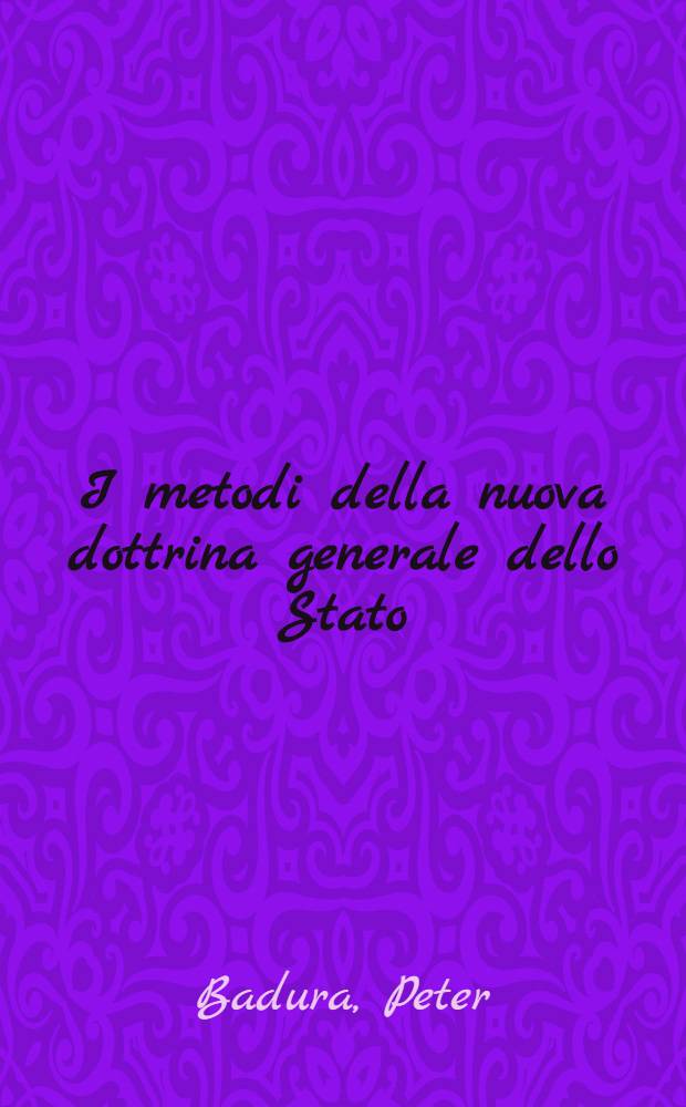 I metodi della nuova dottrina generale dello Stato = Общая доктрина государства.