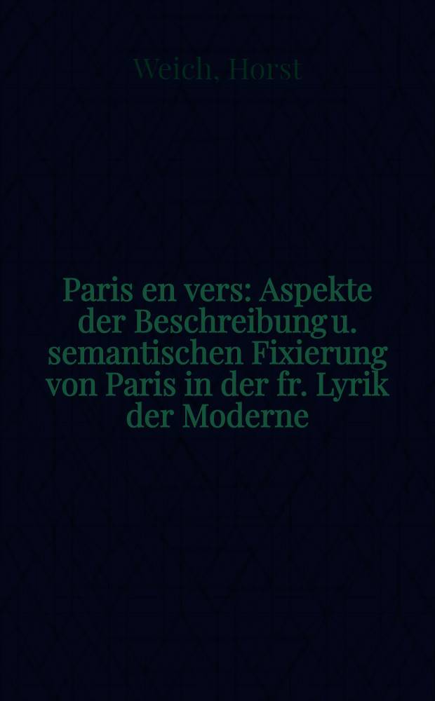 Paris en vers : Aspekte der Beschreibung u. semantischen Fixierung von Paris in der fr. Lyrik der Moderne = Париж в стихах.