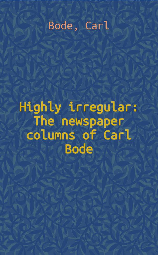 Highly irregular : The newspaper columns of Carl Bode
