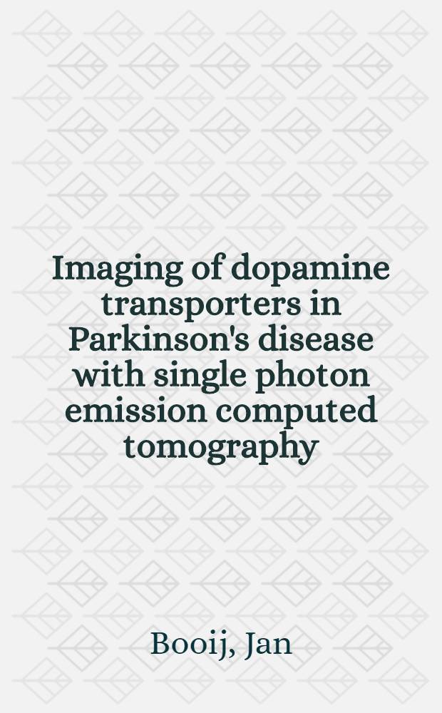 Imaging of dopamine transporters in Parkinson's disease with single photon emission computed tomography : Acad. proefschr = Изображение транспортеров допамина при болезни Паркинсона с помощью однопротонной эмиссионной компьютерной томографии.
